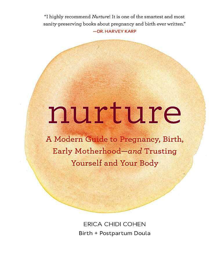 Nurture: A Modern Guide to Pregnancy, Birth, Early Motherhood-And Trusting Yourself and Your Body